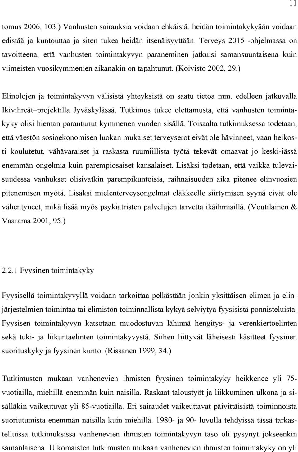 ) Elinolojen ja toimintakyvyn välisistä yhteyksistä on saatu tietoa mm. edelleen jatkuvalla Ikivihreät projektilla Jyväskylässä.