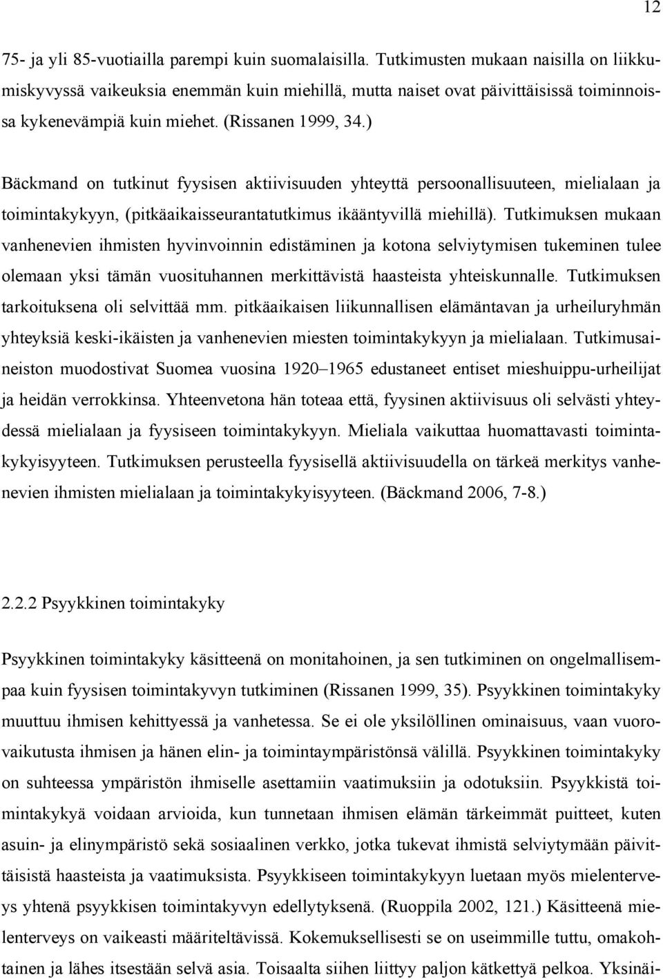 ) Bäckmand on tutkinut fyysisen aktiivisuuden yhteyttä persoonallisuuteen, mielialaan ja toimintakykyyn, (pitkäaikaisseurantatutkimus ikääntyvillä miehillä).