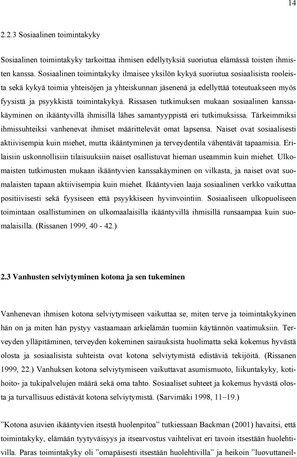 toimintakykyä. Rissasen tutkimuksen mukaan sosiaalinen kanssakäyminen on ikääntyvillä ihmisillä lähes samantyyppistä eri tutkimuksissa.