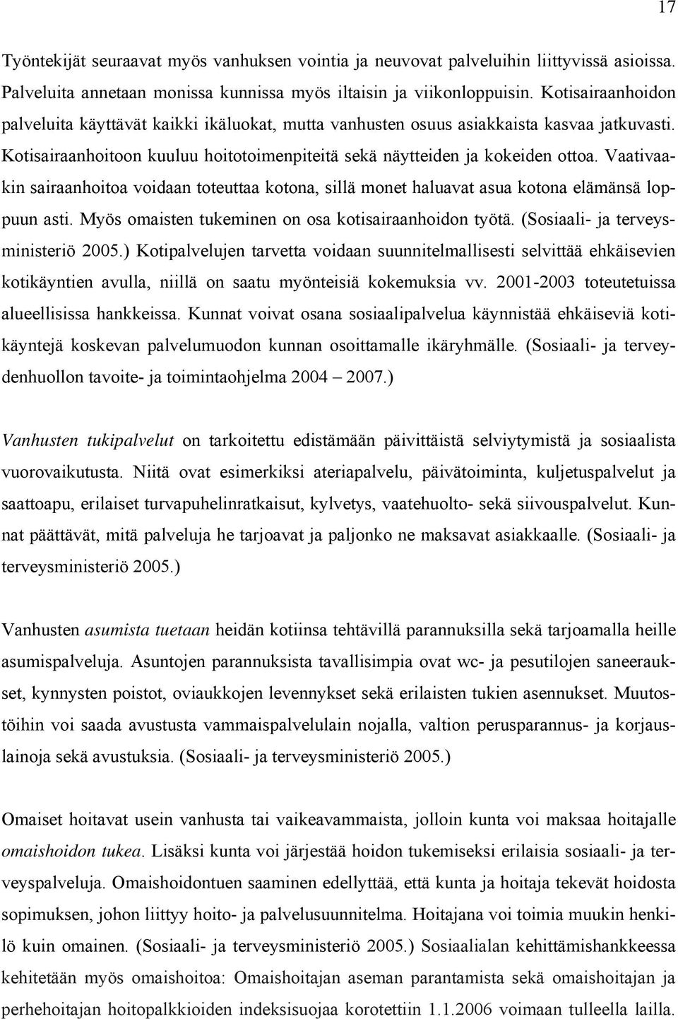 Vaativaakin sairaanhoitoa voidaan toteuttaa kotona, sillä monet haluavat asua kotona elämänsä loppuun asti. Myös omaisten tukeminen on osa kotisairaanhoidon työtä.