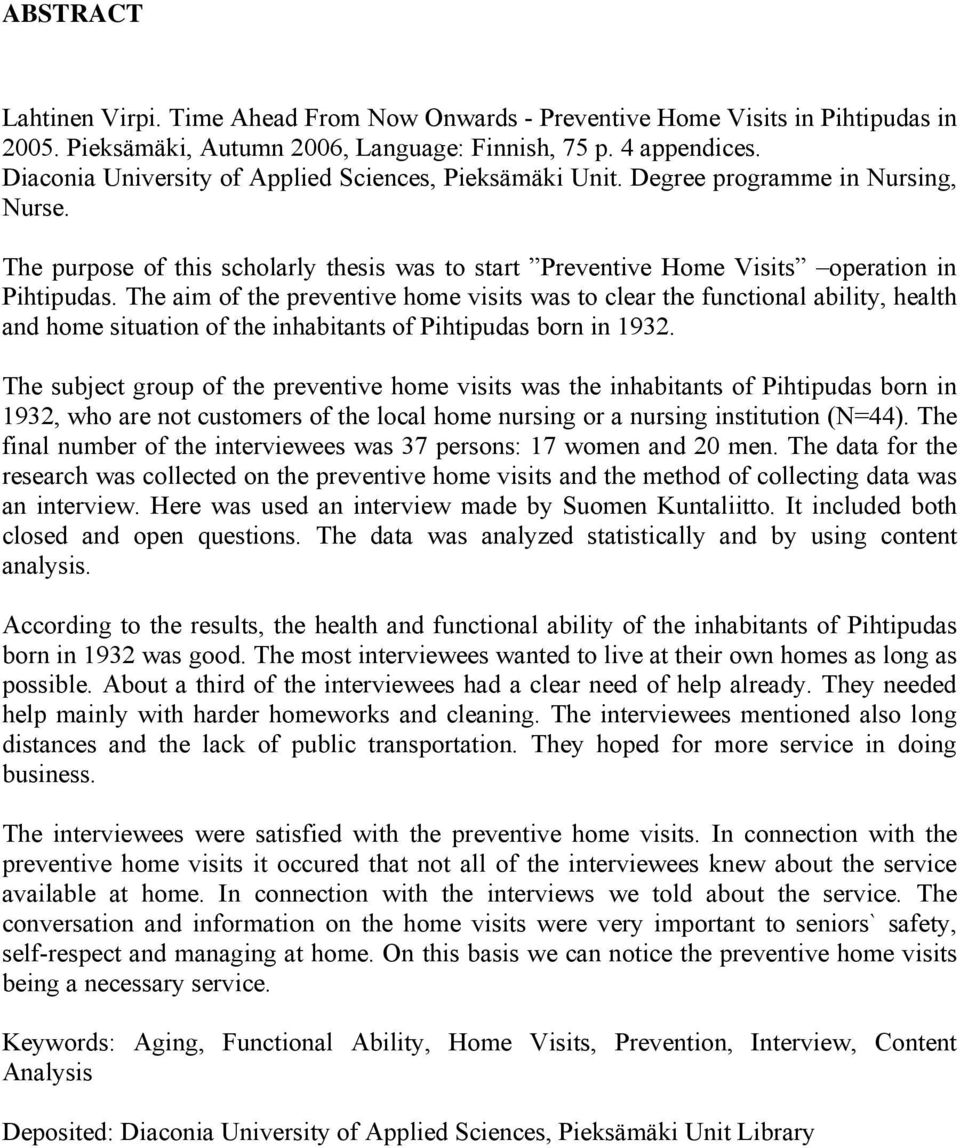 The aim of the preventive home visits was to clear the functional ability, health and home situation of the inhabitants of Pihtipudas born in 1932.