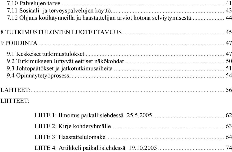 1 Keskeiset tutkimustulokset... 47 9.2 Tutkimukseen liittyvät eettiset näkökohdat... 50 9.3 Johtopäätökset ja jatkotutkimusaiheita... 51 9.