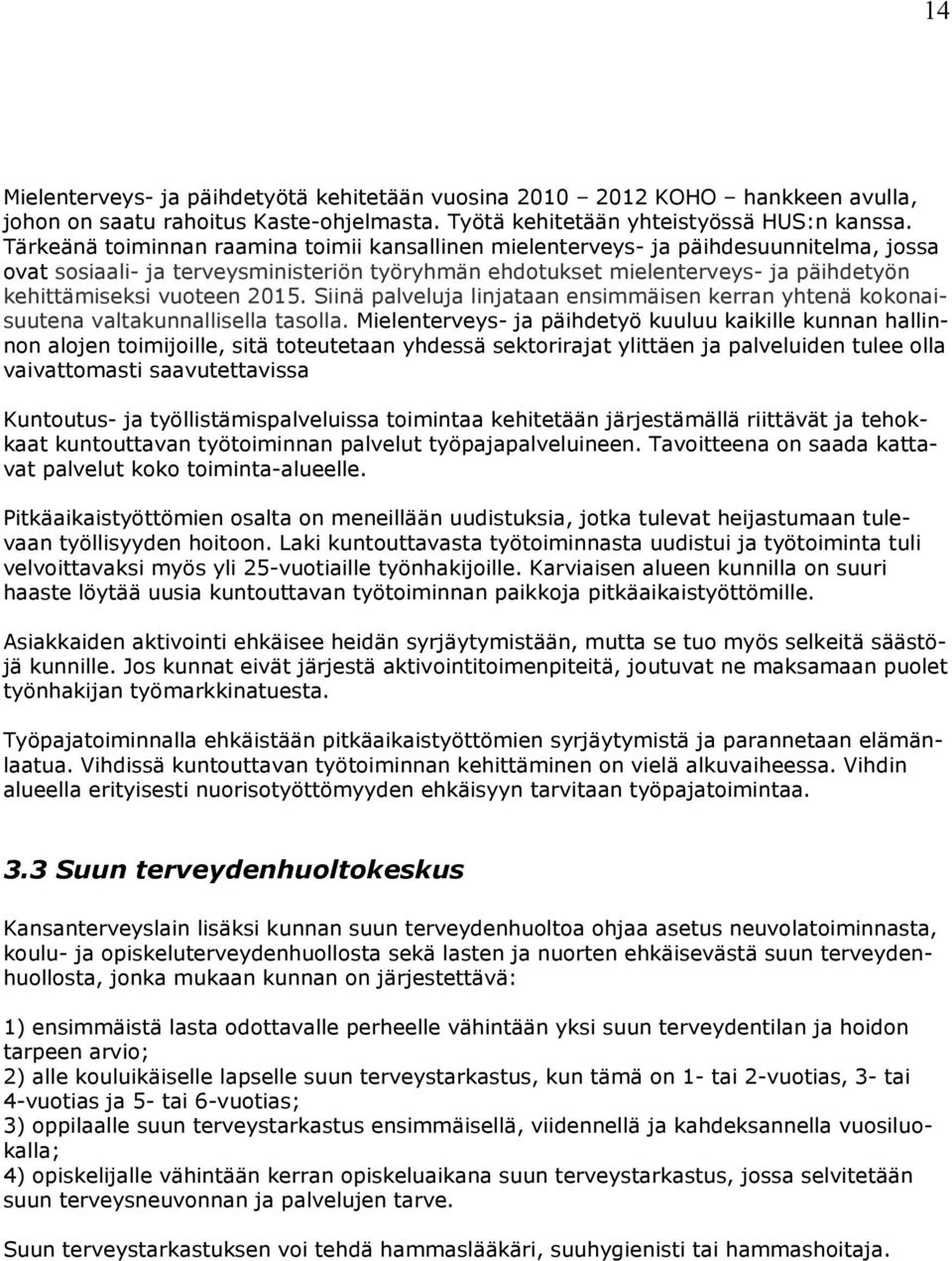 2015. Siinä palveluja linjataan ensimmäisen kerran yhtenä kokonaisuutena valtakunnallisella tasolla.