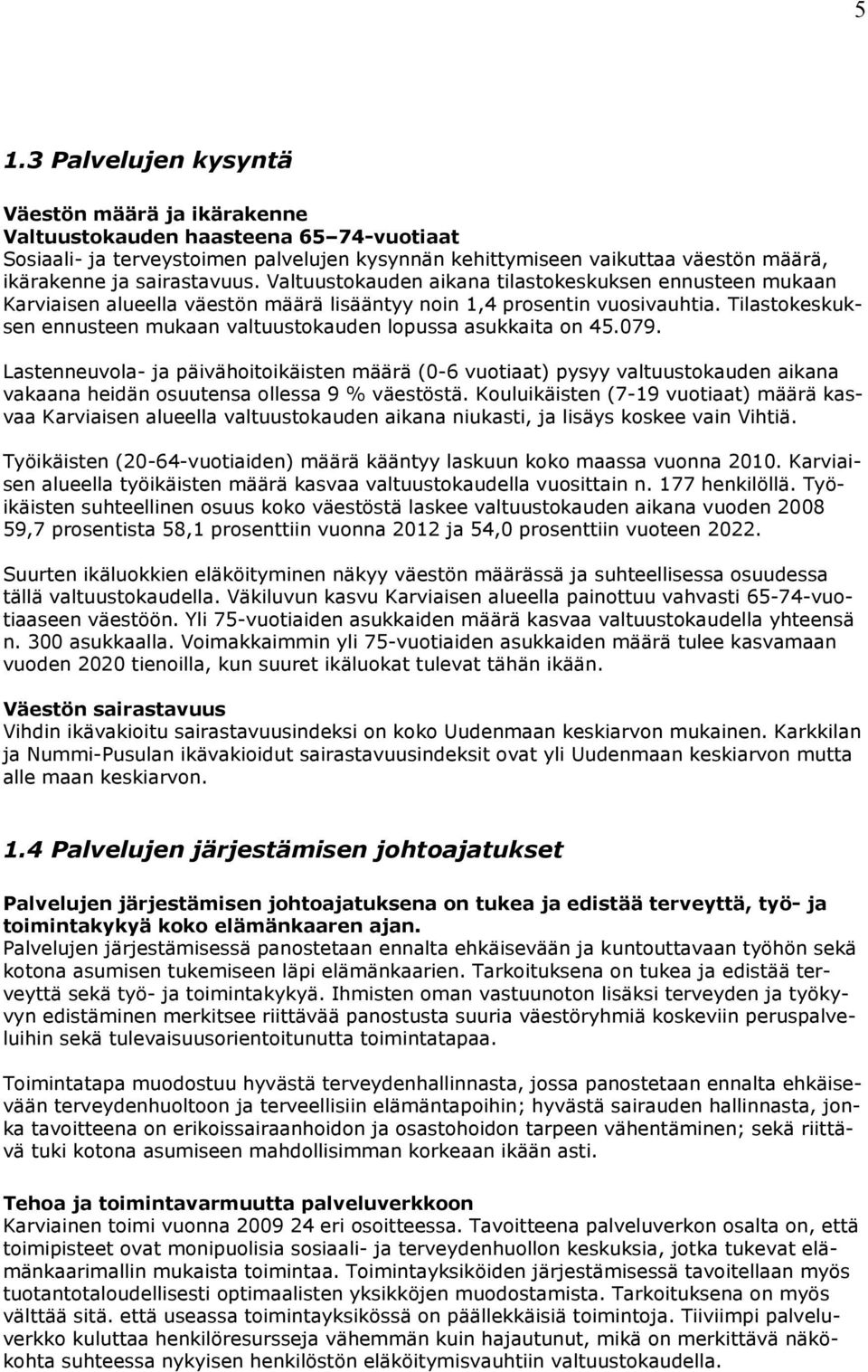 Tilastokeskuksen ennusteen mukaan valtuustokauden lopussa asukkaita on 45.079.