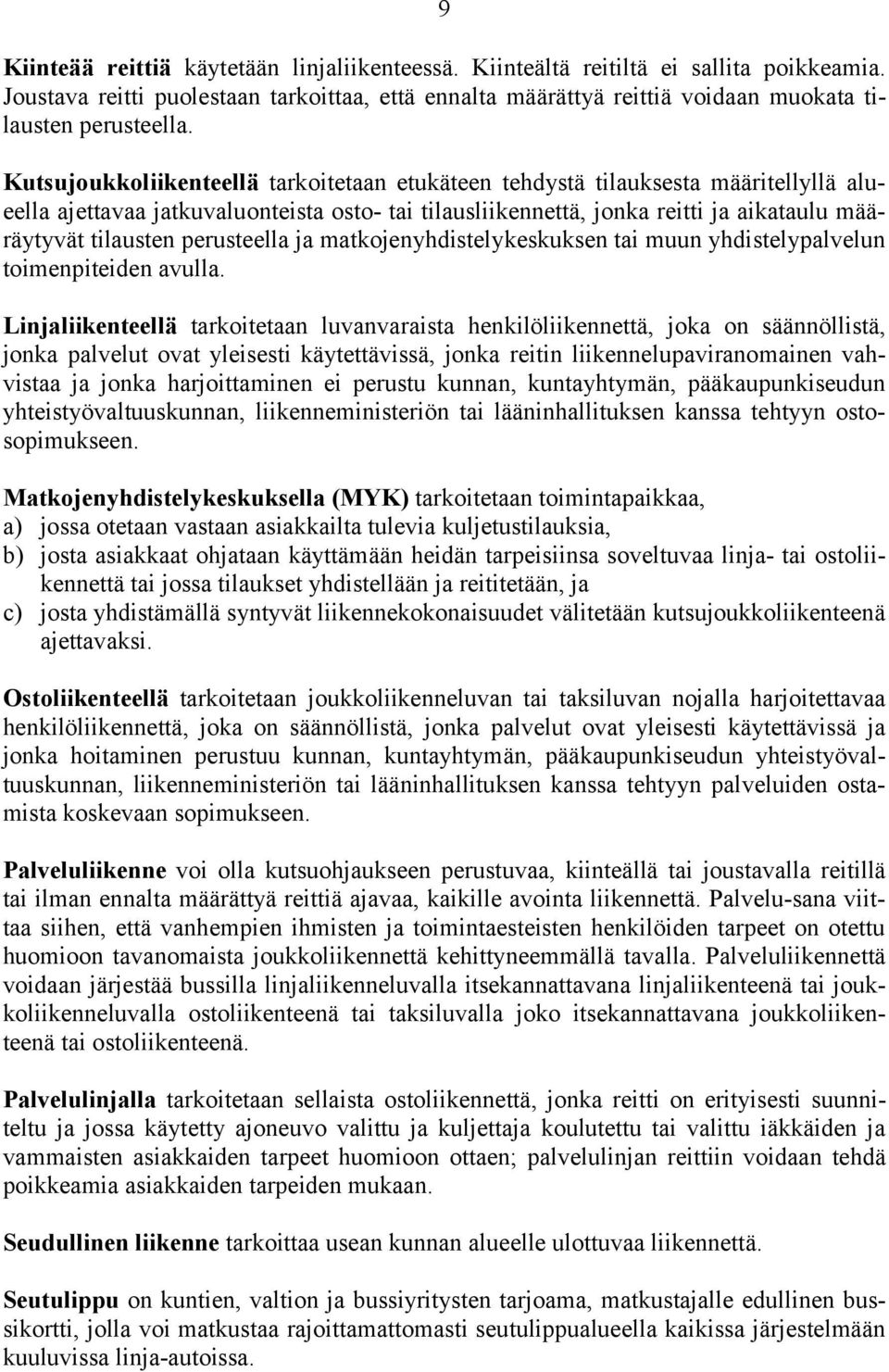 perusteella ja matkojenyhdistelykeskuksen tai muun yhdistelypalvelun toimenpiteiden avulla.