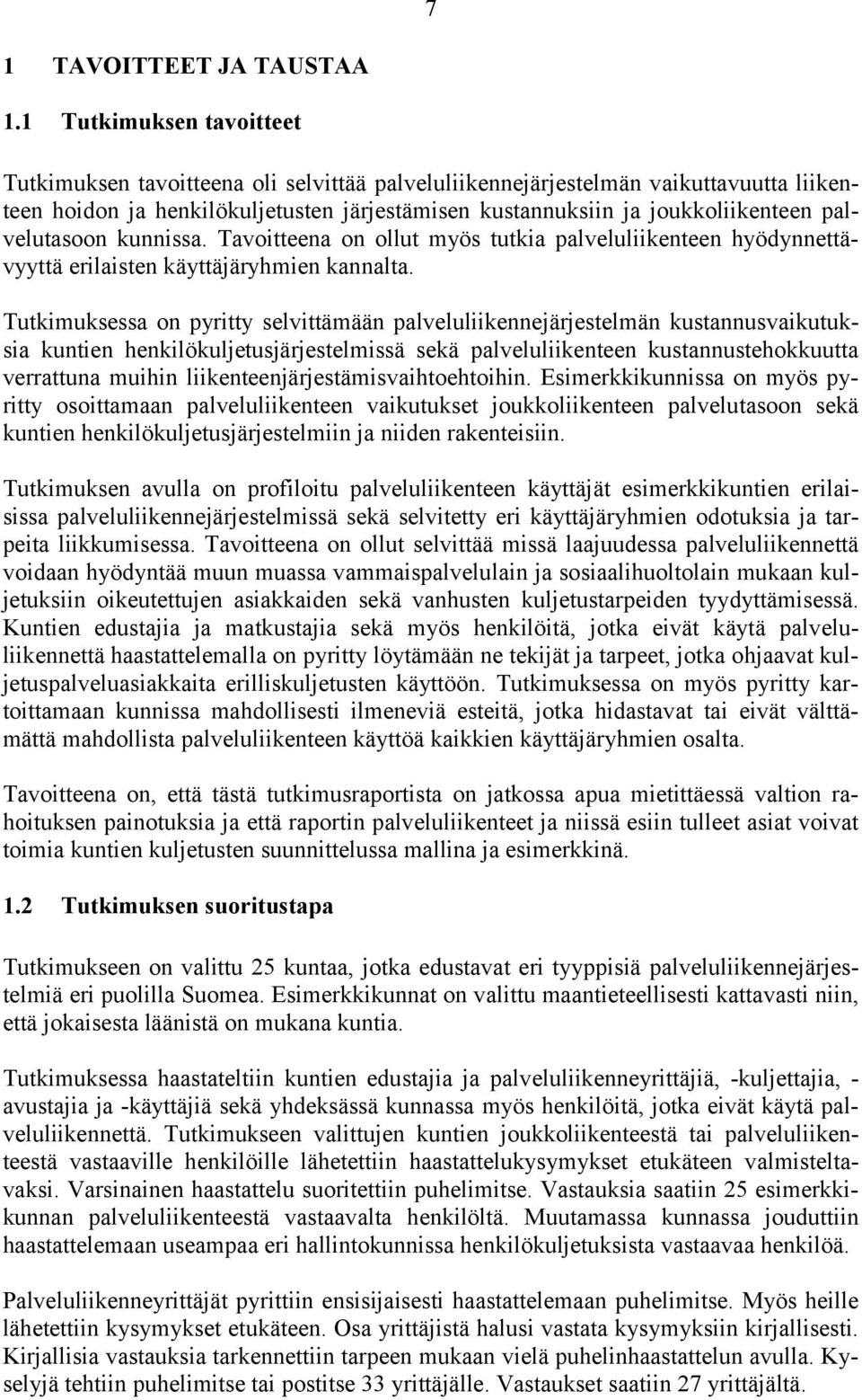 palvelutasoon kunnissa. Tavoitteena on ollut myös tutkia palveluliikenteen hyödynnettävyyttä erilaisten käyttäjäryhmien kannalta.