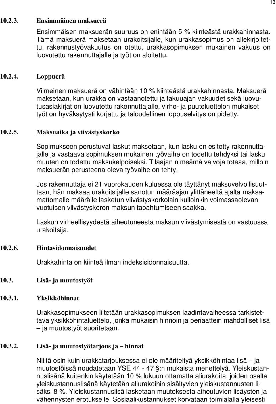 4. Loppuerä Viimeinen maksuerä on vähintään 10 % kiinteästä urakkahinnasta.