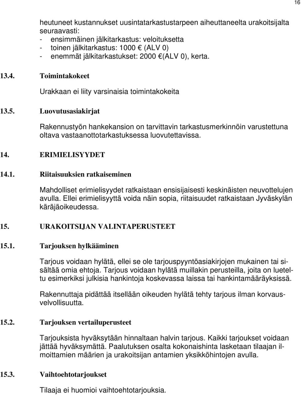 Luovutusasiakirjat Rakennustyön hankekansion on tarvittavin tarkastusmerkinnöin varustettuna oltava vastaanottotarkastuksessa luovutettavissa. 14