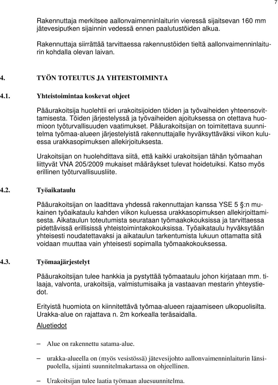 Yhteistoimintaa koskevat ohjeet Pääurakoitsija huolehtii eri urakoitsijoiden töiden ja työvaiheiden yhteensovittamisesta.