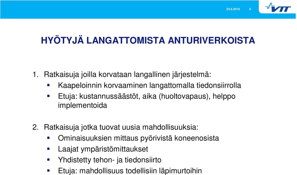 Etuja: kustannussäästöt, aika (huoltovapaus), helppo implementoida 2.