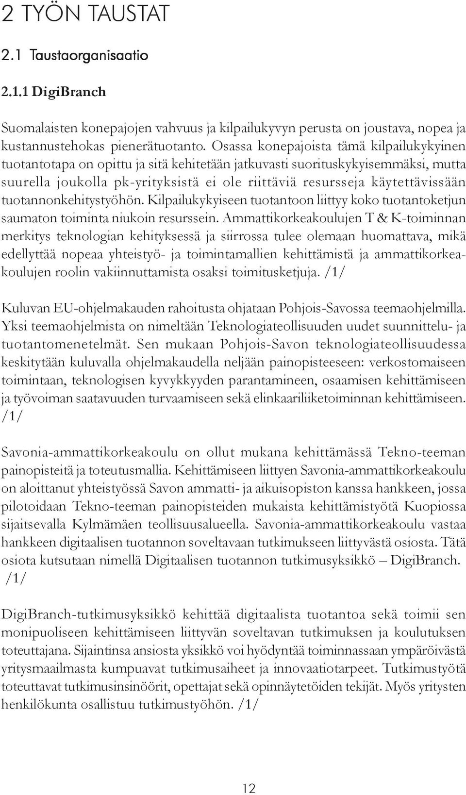 käytettävissään tuotannonkehitystyöhön. Kilpailukykyiseen tuotantoon liittyy koko tuotantoketjun saumaton toiminta niukoin resurssein.