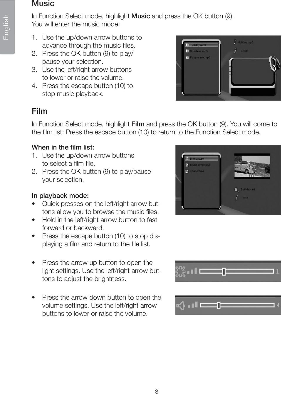 Film In Function Select mode, highlight Film and press the OK button (9). You will come to the film list: Press the escape button (10) to return to the Function Select mode. When in the film list: 1.