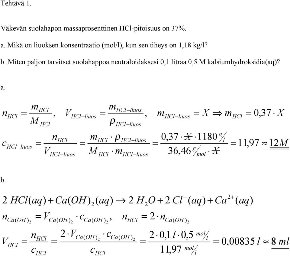 Mite pajo tarvitset suoahappoa eutraoidaksesi 0,1 itraa 0,5 M kasiumhydroksidia(aq)? a.