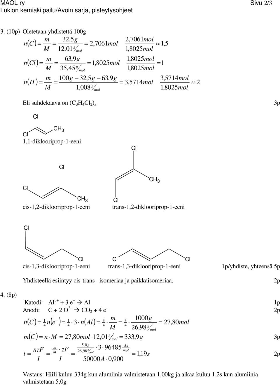 1,1-diklooriprop-1-eei C 3 cis-1,-diklooriprop-1-eei C 3 tras-1,-diklooriprop-1-eei cis-1,3-diklooriprop-1-eei tras-1,3-diklooriprop-1-eei 1p/yhdiste, yhteesä 5p Yhdisteellä esiityy