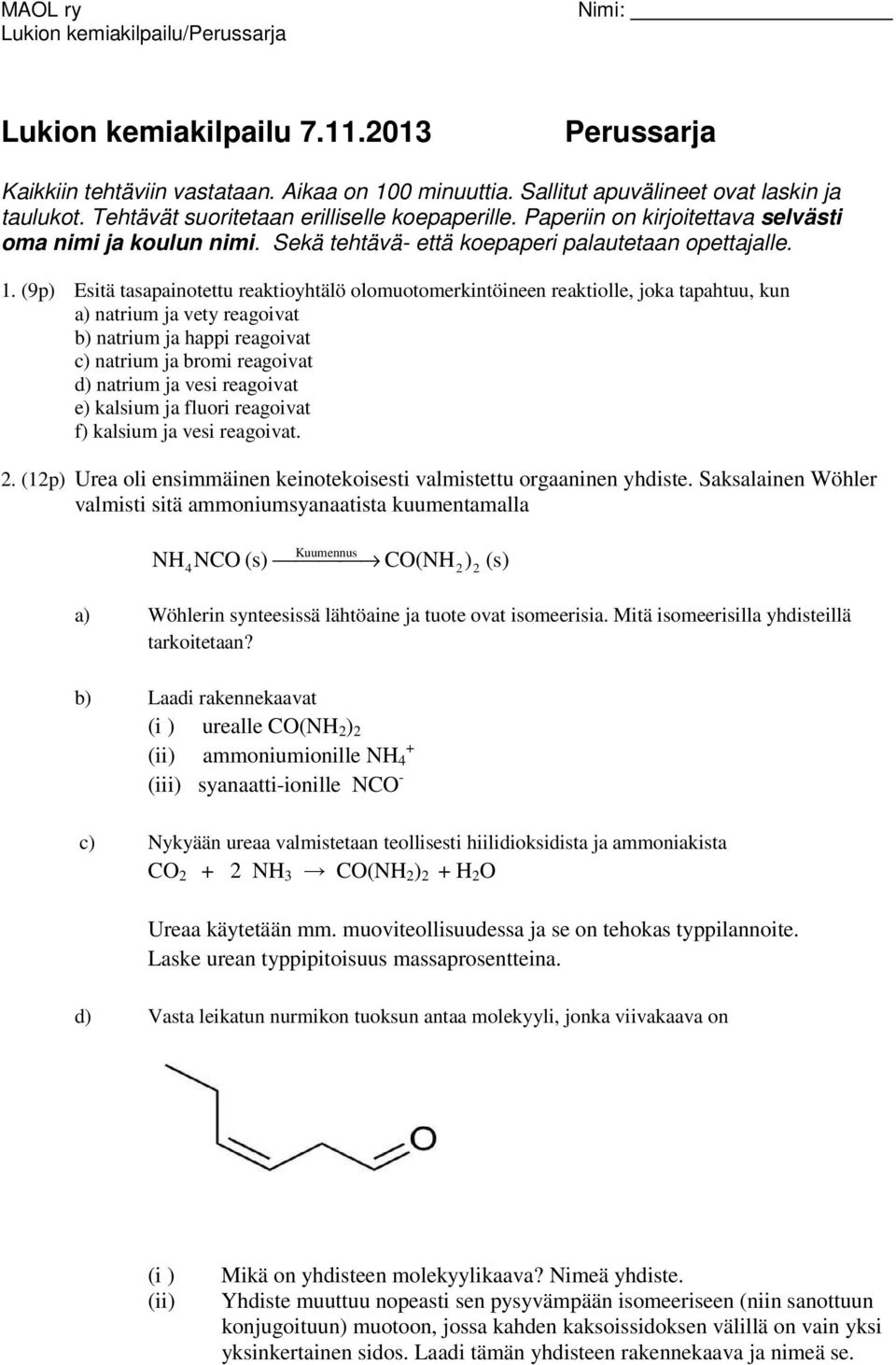 (9p) Esitä tasapaiotettu reaktioyhtälö olomuotomerkitöiee reaktiolle, joka tapahtuu, ku a) atrium ja vety reaoivat b) atrium ja happi reaoivat c) atrium ja bromi reaoivat d) atrium ja vesi reaoivat