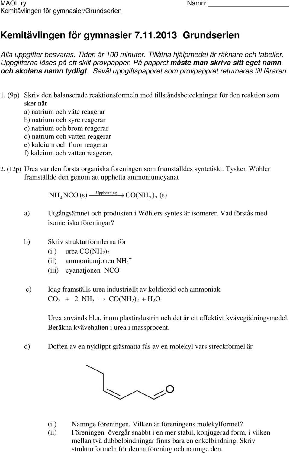 (9p) Skriv de balaserade reaktiosformel med tillstådsbeteckiar för de reaktio som sker är a) atrium och väte reaerar b) atrium och syre reaerar c) atrium och brom reaerar d) atrium och vatte reaerar