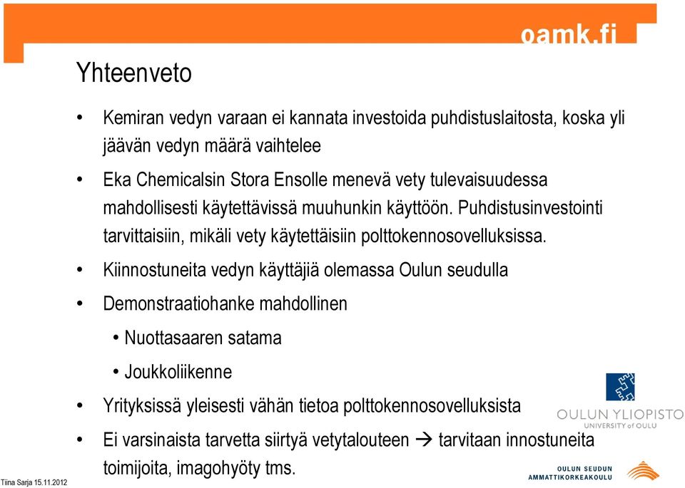 Puhdistusinvestointi tarvittaisiin, mikäli vety käytettäisiin polttokennosovelluksissa.