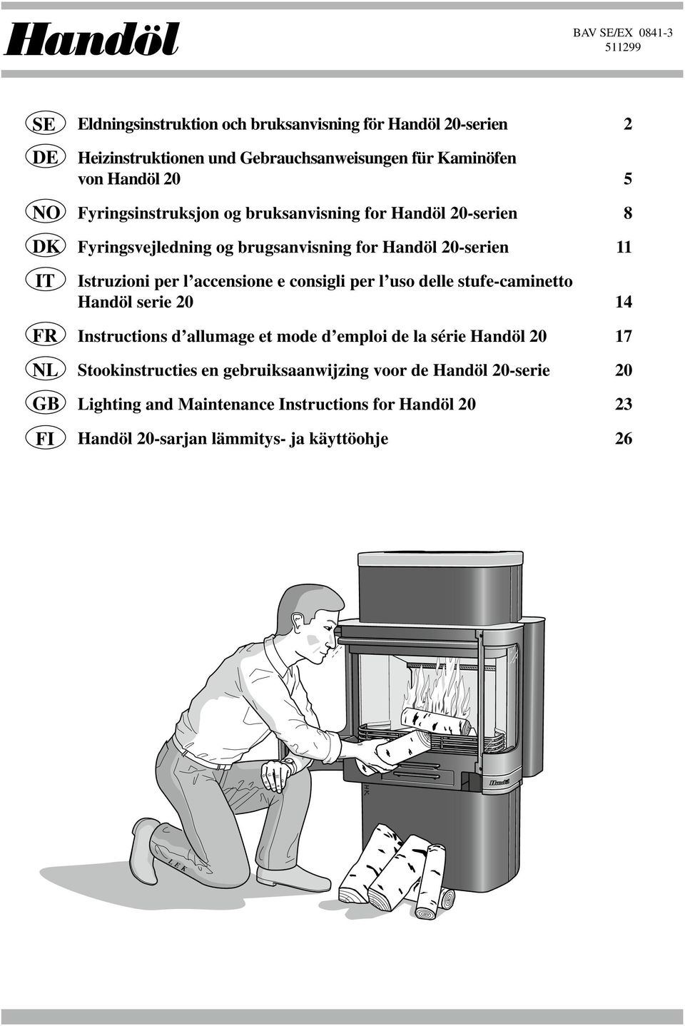 20-serien 11 Istruzioni per l accensione e consigli per l uso delle stufe-caminetto Handöl serie 20 14 Instructions d allumage et mode d emploi de la série