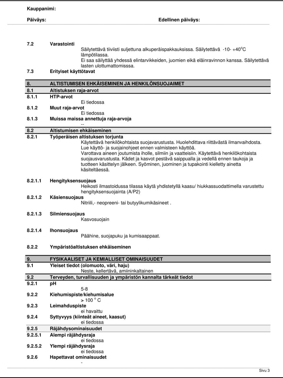 2 Altistumisen ehkäiseminen 8.2.1 Työperäisen altistuksen torjunta Käytettävä henkilökohtaista suojavarustusta. Huolehdittava riittävästä ilmanvaihdosta.