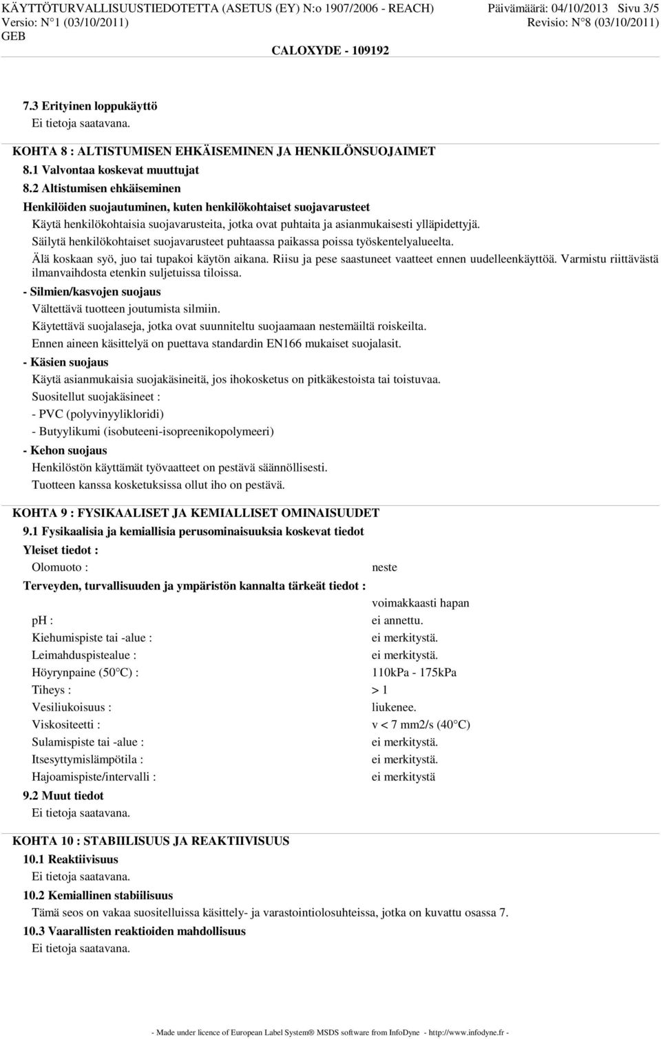 2 Altistumisen ehkäiseminen Henkilöiden suojautuminen, kuten henkilökohtaiset suojavarusteet Käytä henkilökohtaisia suojavarusteita, jotka ovat puhtaita ja asianmukaisesti ylläpidettyjä.