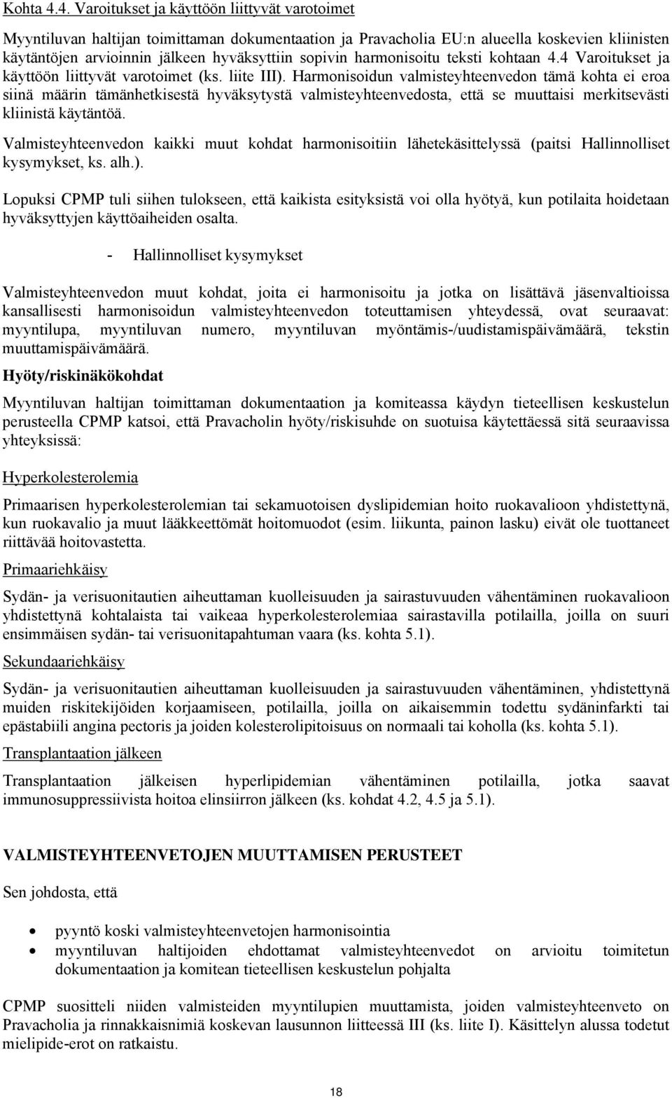 harmonisoitu teksti kohtaan 4.4 Varoitukset ja käyttöön liittyvät varotoimet (ks. liite III).