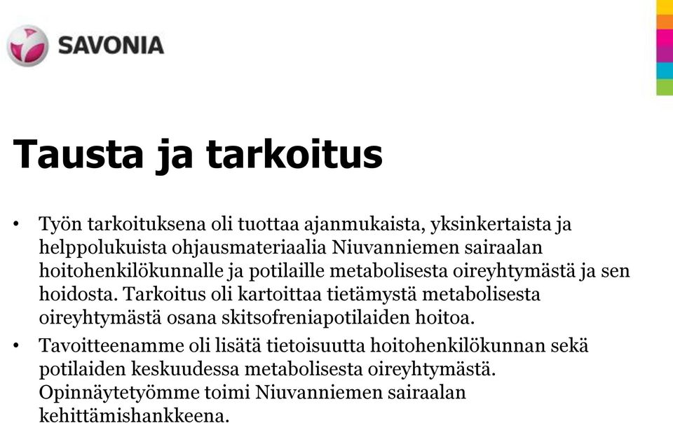 Tarkoitus oli kartoittaa tietämystä metabolisesta oireyhtymästä osana skitsofreniapotilaiden hoitoa.