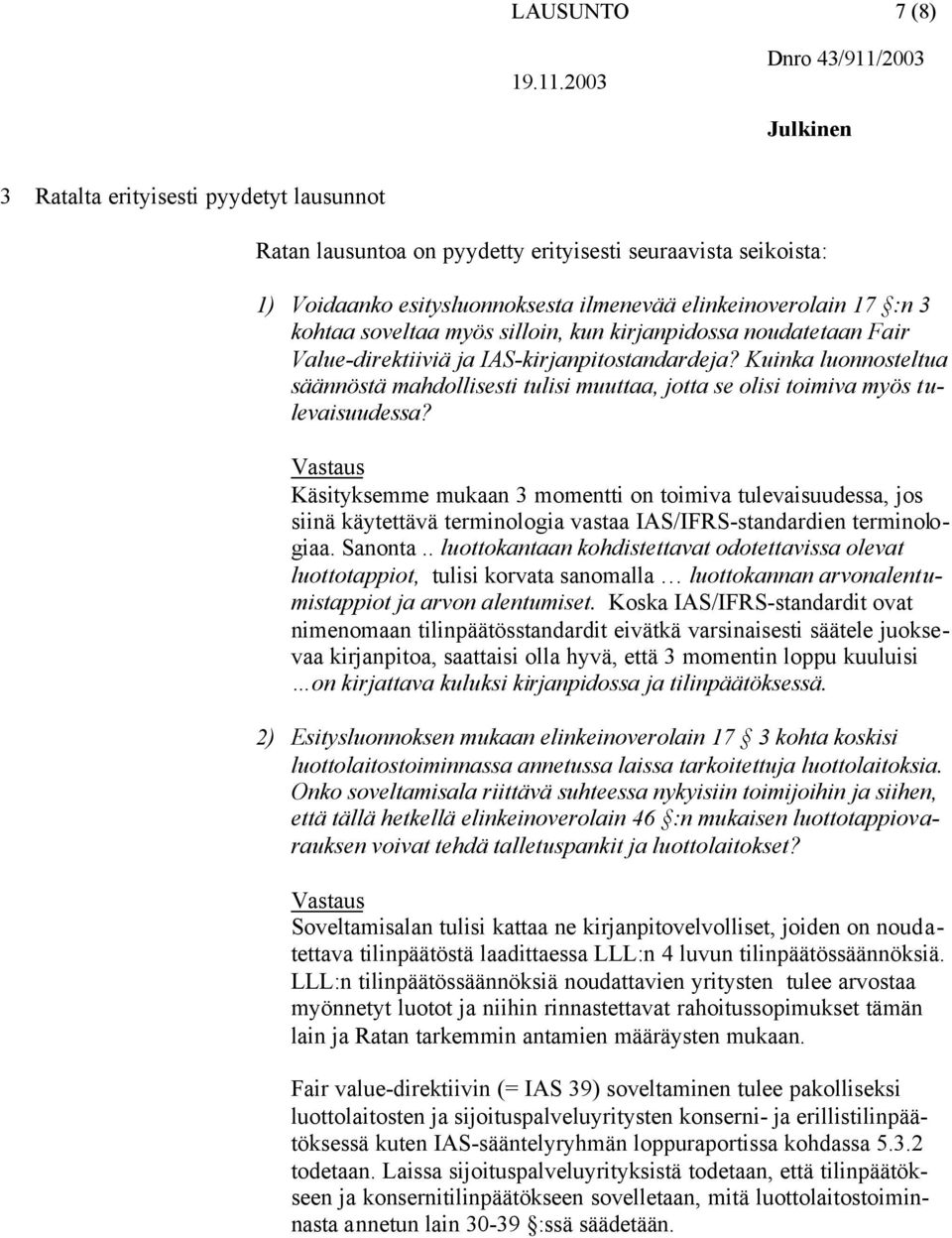 Kuinka luonnosteltua säännöstä mahdollisesti tulisi muuttaa, jotta se olisi toimiva myös tulevaisuudessa?