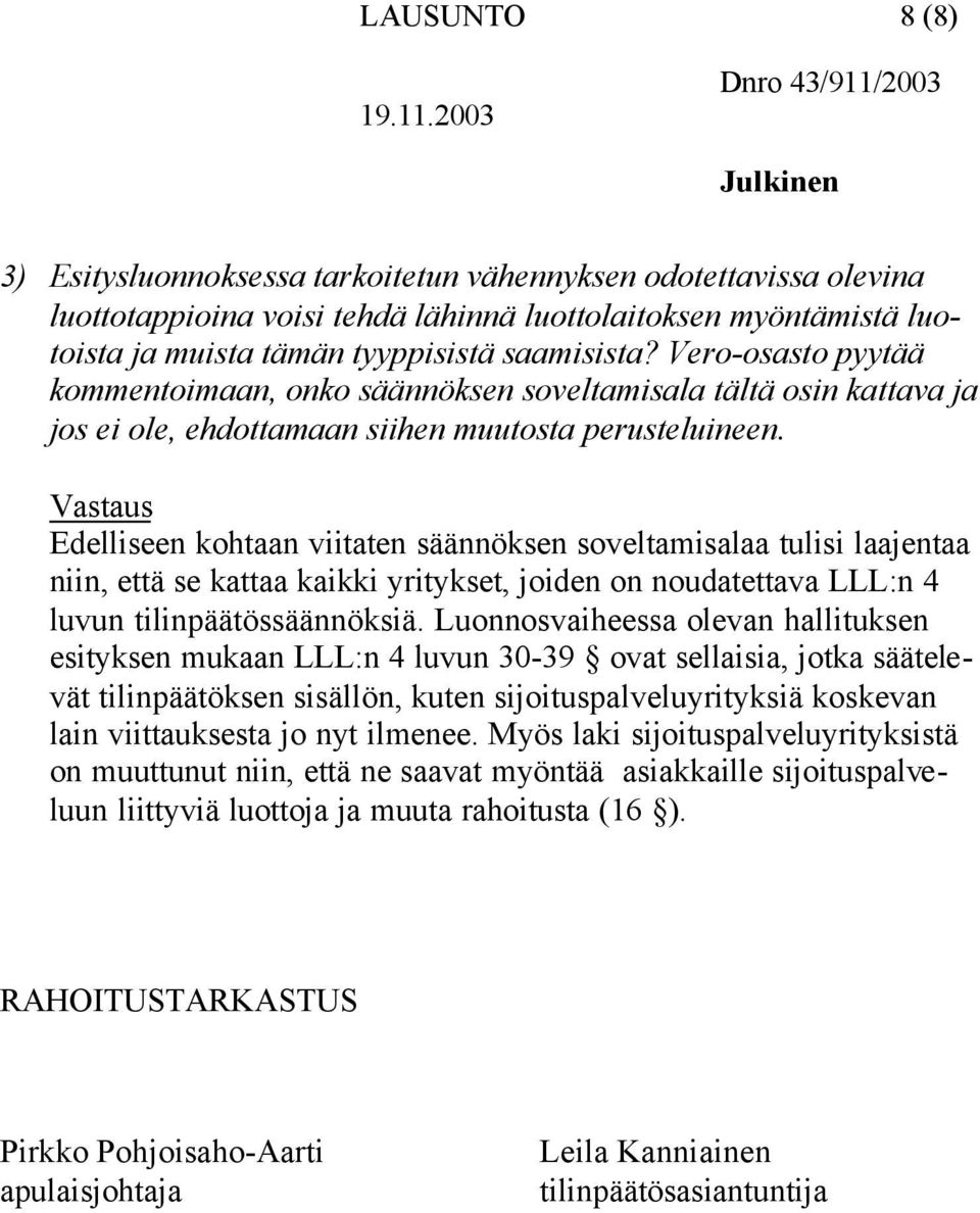 Vastaus Edelliseen kohtaan viitaten säännöksen soveltamisalaa tulisi laajentaa niin, että se kattaa kaikki yritykset, joiden on noudatettava LLL:n 4 luvun tilinpäätössäännöksiä.