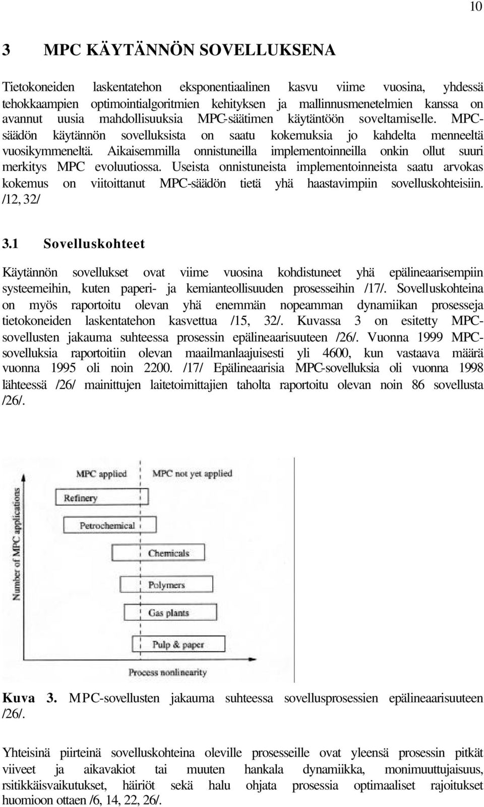 Aikaisemmilla onnistuneilla implementoinneilla onkin ollut suuri merkitys MPC evoluutiossa.