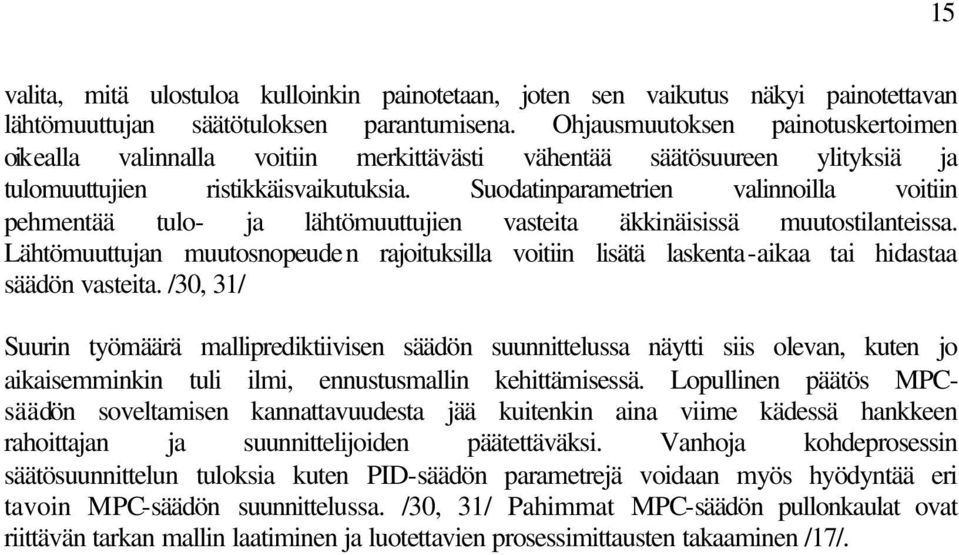 Suodatinparametrien valinnoilla voitiin pehmentää tulo- ja lähtömuuttujien vasteita äkkinäisissä muutostilanteissa.