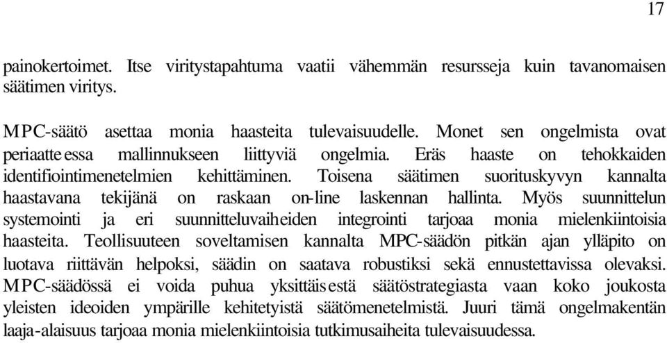 Toisena säätimen suorituskyvyn kannalta haastavana tekijänä on raskaan on-line laskennan hallinta.