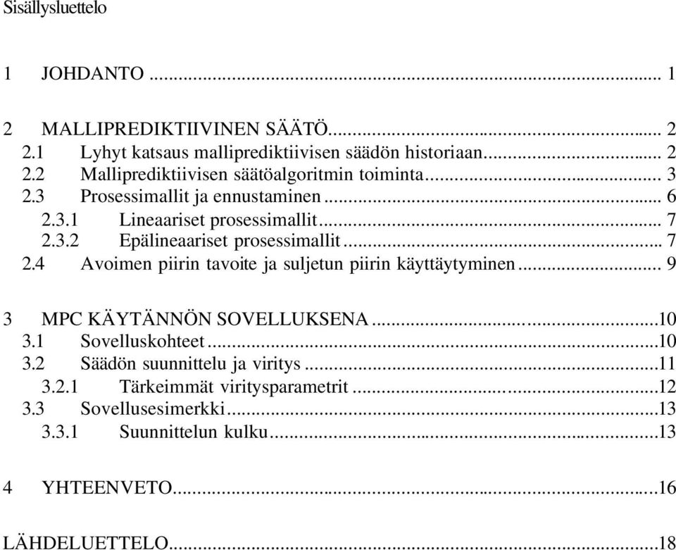 .. 9 3 MPC KÄYTÄNNÖN SOVELLUKSENA...10 3.1 Sovelluskohteet...10 3.2 Säädön suunnittelu ja viritys...11 3.2.1 Tärkeimmät viritysparametrit...12 3.