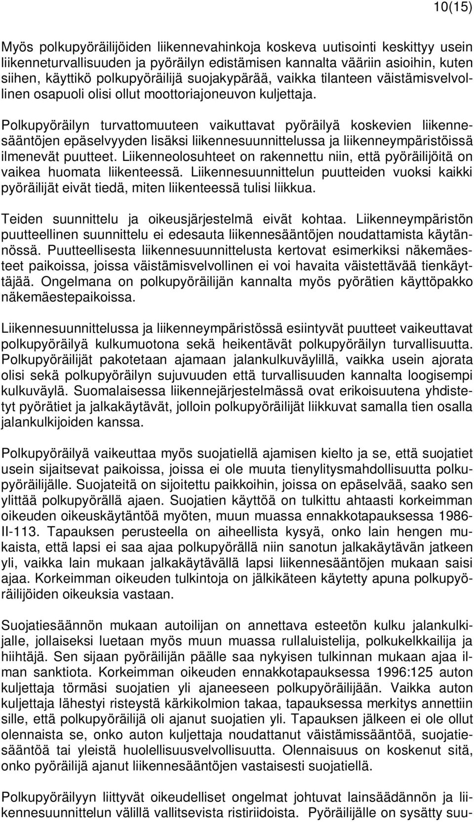 Polkupyöräilyn turvattomuuteen vaikuttavat pyöräilyä koskevien liikennesääntöjen epäselvyyden lisäksi liikennesuunnittelussa ja liikenneympäristöissä ilmenevät puutteet.