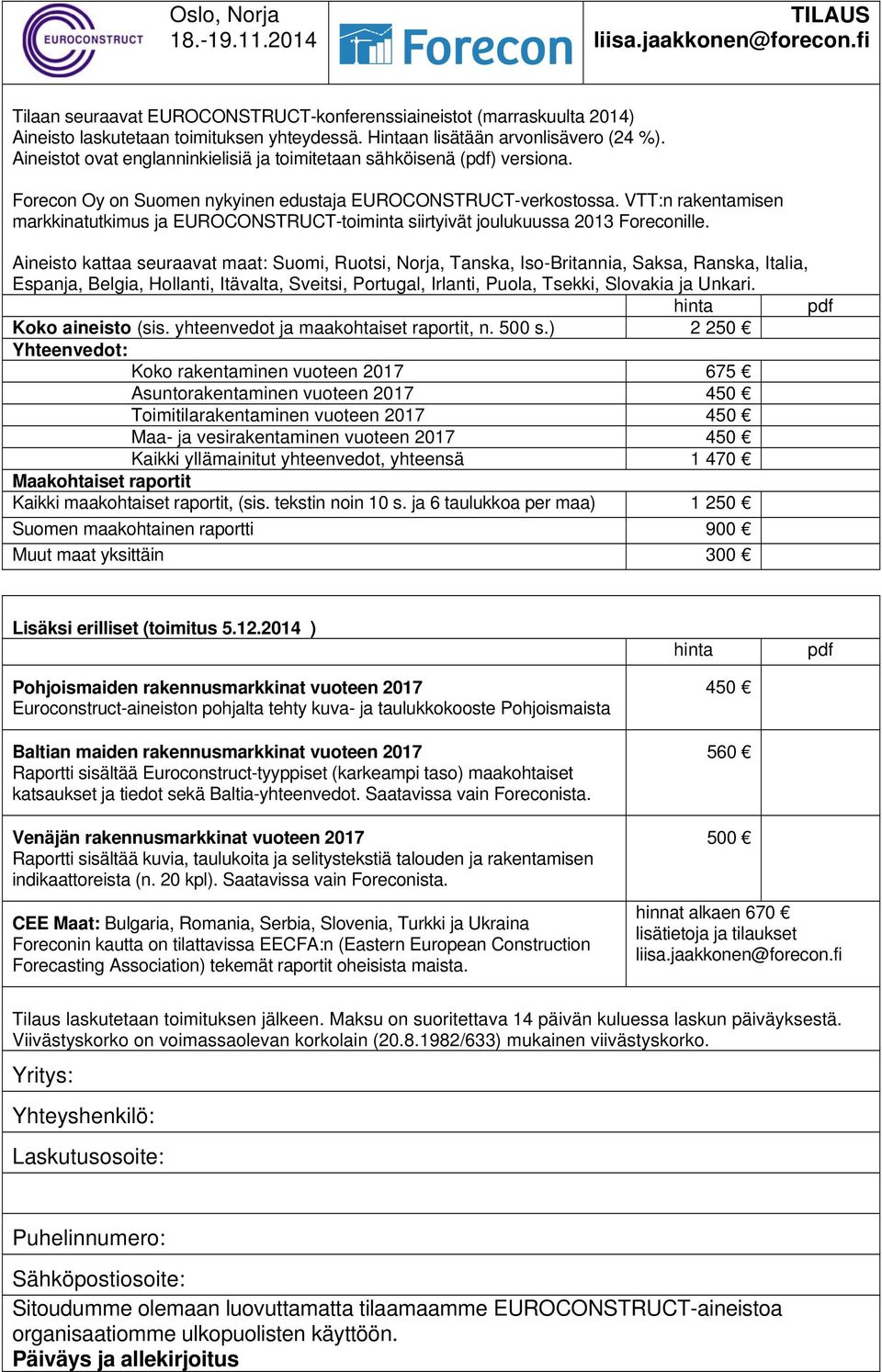 VTT:n rakentamisen markkinatutkimus ja EUROCONSTRUCT-toiminta siirtyivät joulukuussa 2013 Foreconille.