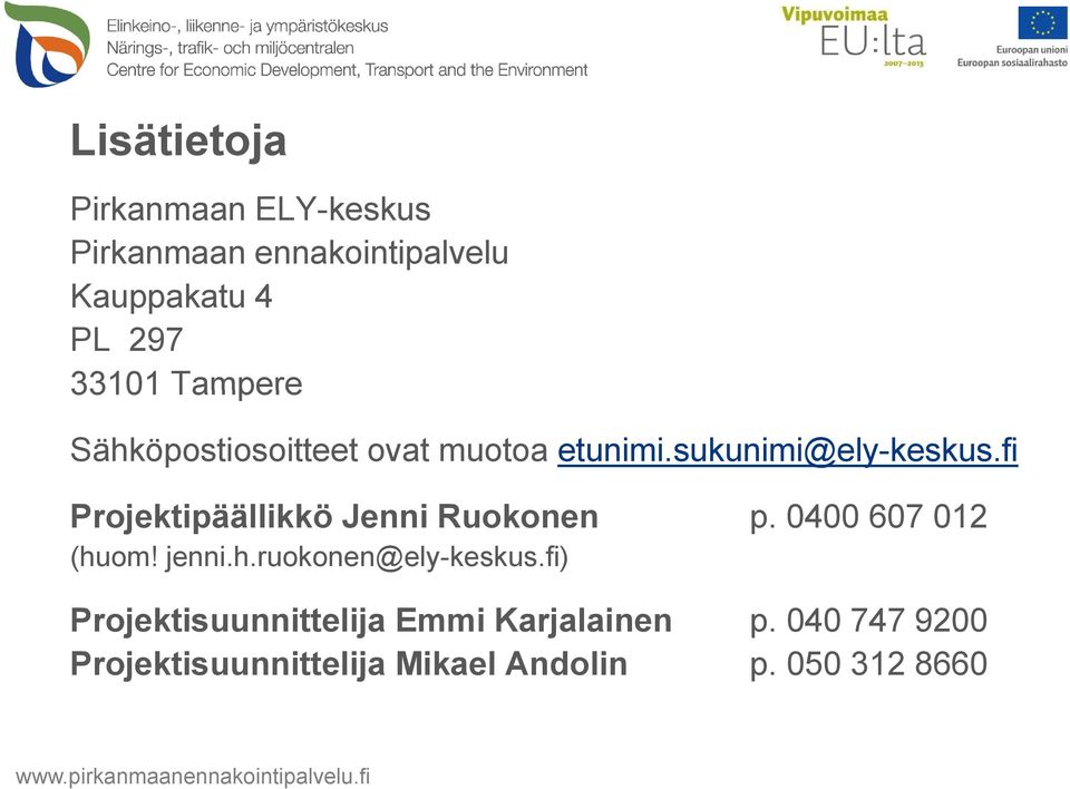 fi Projektipäällikkö Jenni Ruokonen p. 0400 607 012 (huom! jenni.h.ruokonen@ely-keskus.