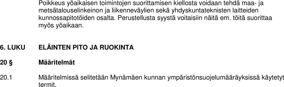 osalta. Perustellusta syystä voitaisiin näitä em. töitä suorittaa myös yöaikaan. 6.