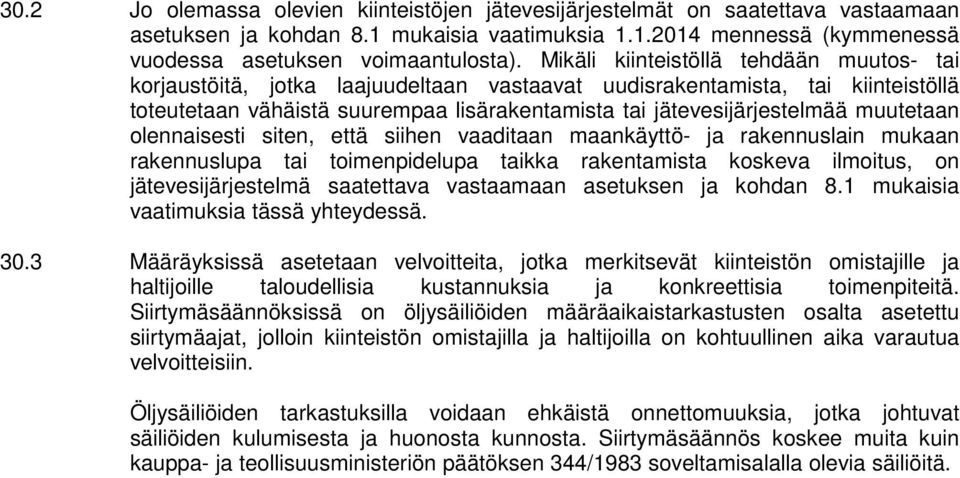 muutetaan olennaisesti siten, että siihen vaaditaan maankäyttö- ja rakennuslain mukaan rakennuslupa tai toimenpidelupa taikka rakentamista koskeva ilmoitus, on jätevesijärjestelmä saatettava