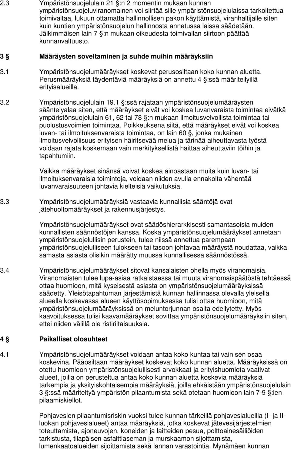 3 Määräysten soveltaminen ja suhde muihin määräyksiin 3.1 Ympäristönsuojelumääräykset koskevat perusosiltaan koko kunnan aluetta.