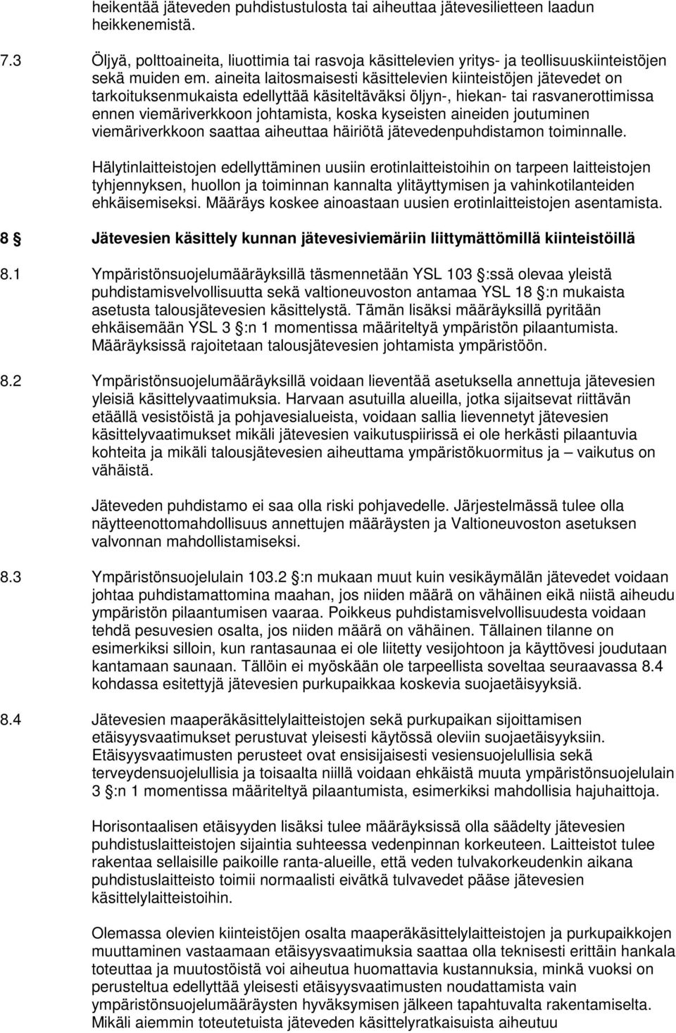 aineita laitosmaisesti käsittelevien kiinteistöjen jätevedet on tarkoituksenmukaista edellyttää käsiteltäväksi öljyn-, hiekan- tai rasvanerottimissa ennen viemäriverkkoon johtamista, koska kyseisten