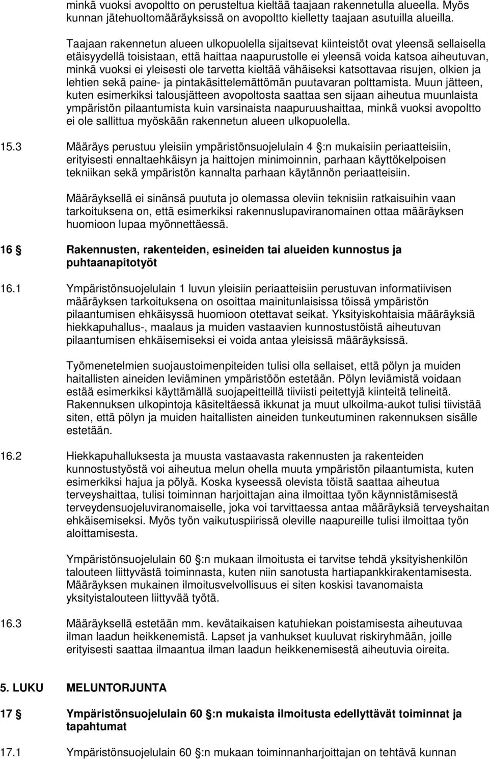 yleisesti ole tarvetta kieltää vähäiseksi katsottavaa risujen, olkien ja lehtien sekä paine- ja pintakäsittelemättömän puutavaran polttamista.