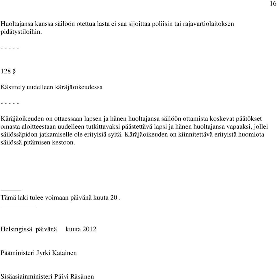 aloitteestaan uudelleen tutkittavaksi päästettävä lapsi ja hänen huoltajansa vapaaksi, jollei säilössäpidon jatkamiselle ole erityisiä syitä.