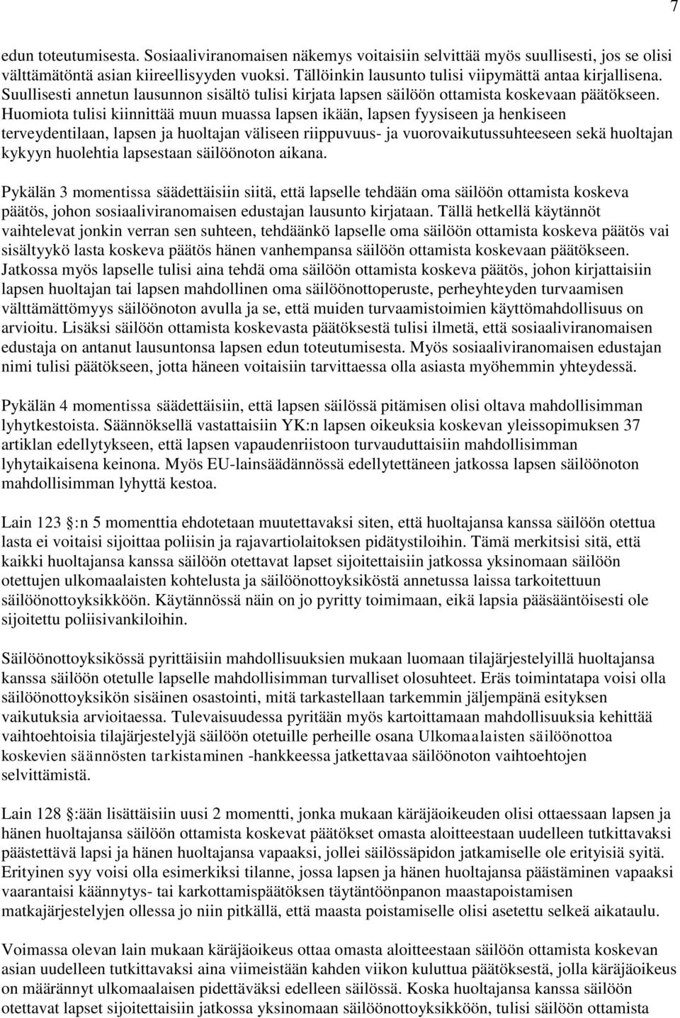 Huomiota tulisi kiinnittää muun muassa lapsen ikään, lapsen fyysiseen ja henkiseen terveydentilaan, lapsen ja huoltajan väliseen riippuvuus- ja vuorovaikutussuhteeseen sekä huoltajan kykyyn huolehtia