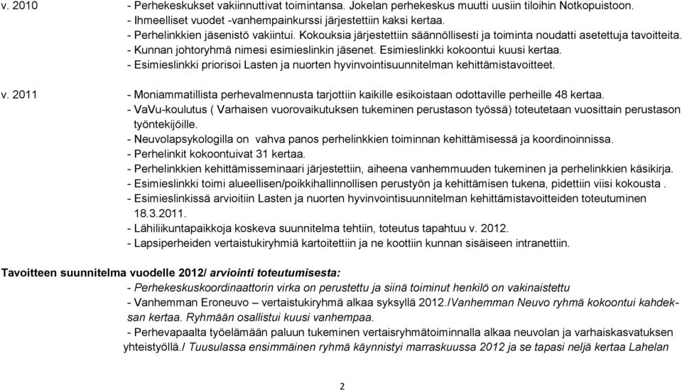 Esimieslinkki kokoontui kuusi kertaa. - Esimieslinkki priorisoi Lasten ja nuorten hyvinvointisuunnitelman kehittämistavoitteet. v.