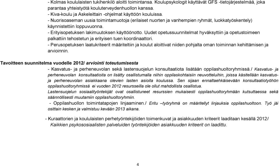 - Erityisopetuksen lakimuutoksen käyttöönotto. Uudet opetussuunnitelmat hyväksyttiin ja opetustoimeen palkattiin tehostetun ja erityisen tuen koordinaattori.