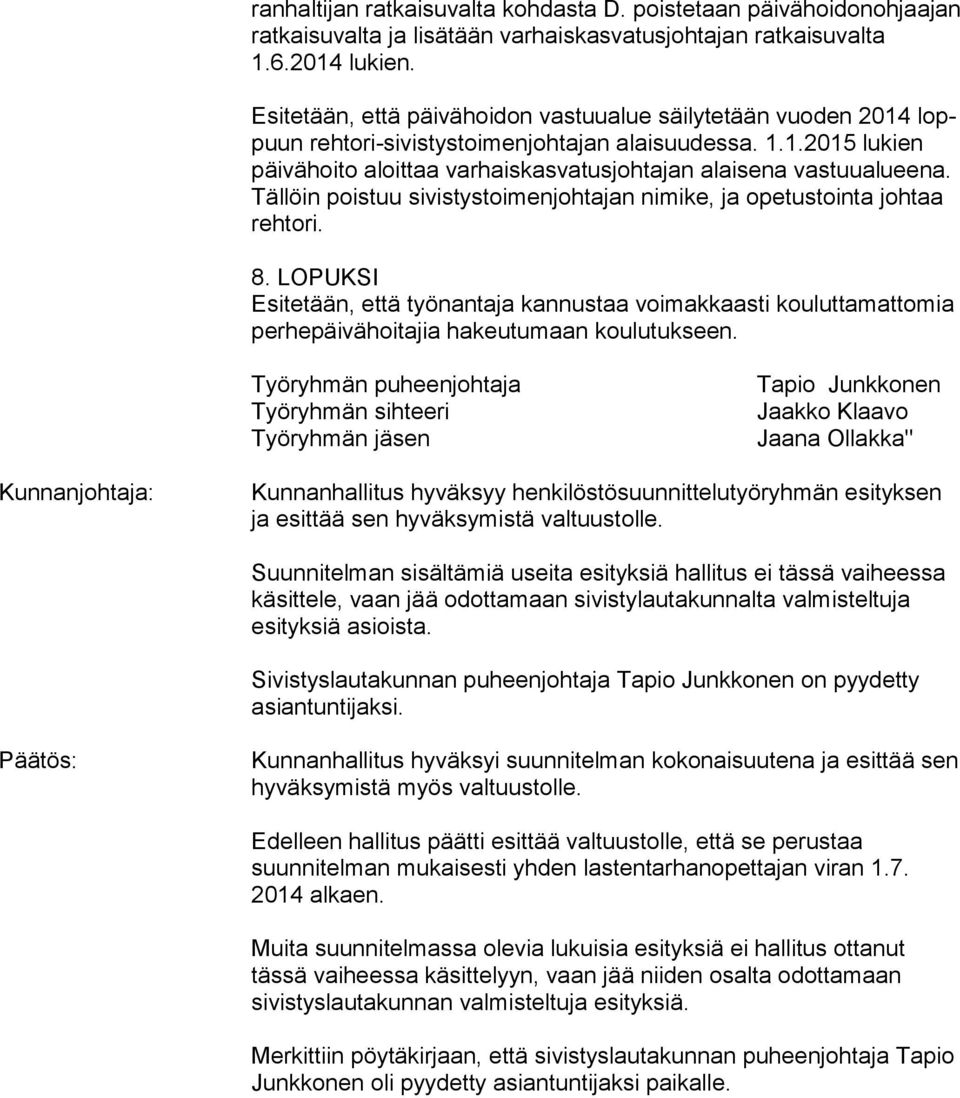 Tällöin poistuu sivistystoimenjohtajan nimike, ja ope tus toin ta johtaa rehtori. 8.