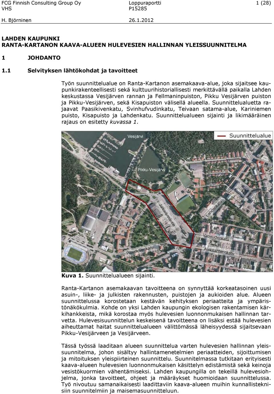 keskustassa Vesijärven rannan ja Fellmaninpuiston, Pikku Vesijärven puiston ja Pikku-Vesijärven, sekä Kisapuiston välisellä alueella.