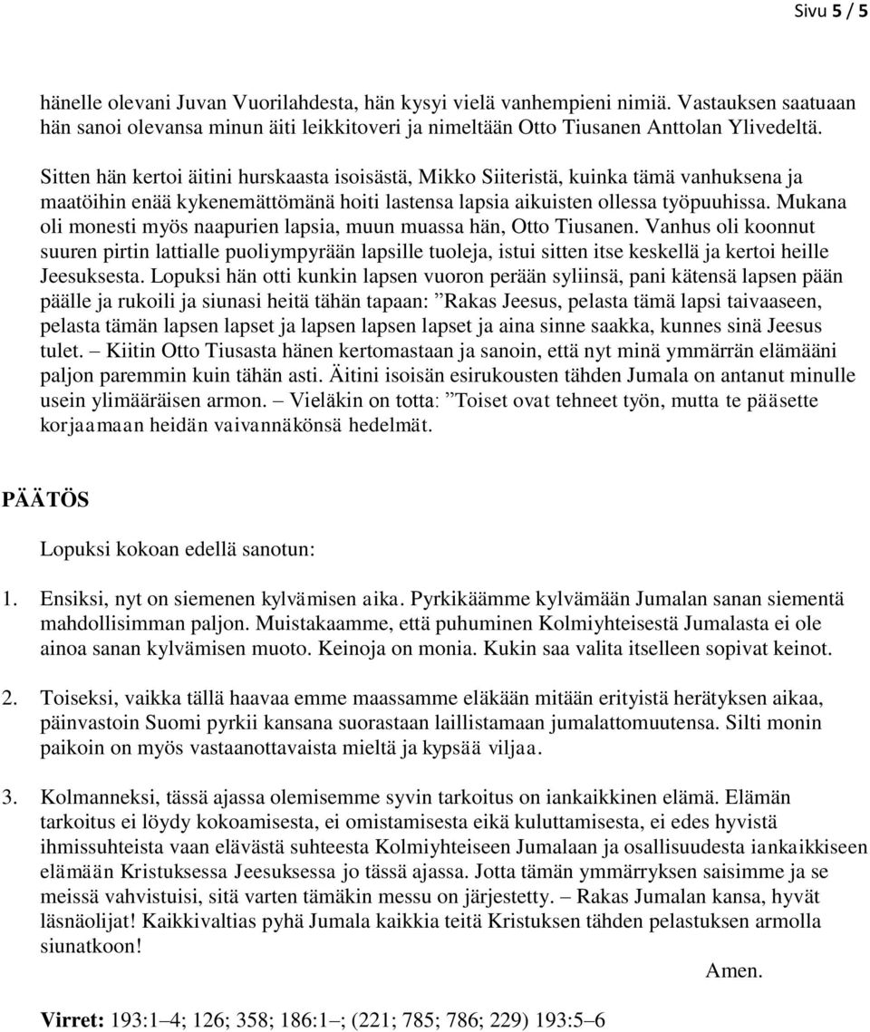 Mukana oli monesti myös naapurien lapsia, muun muassa hän, Otto Tiusanen.