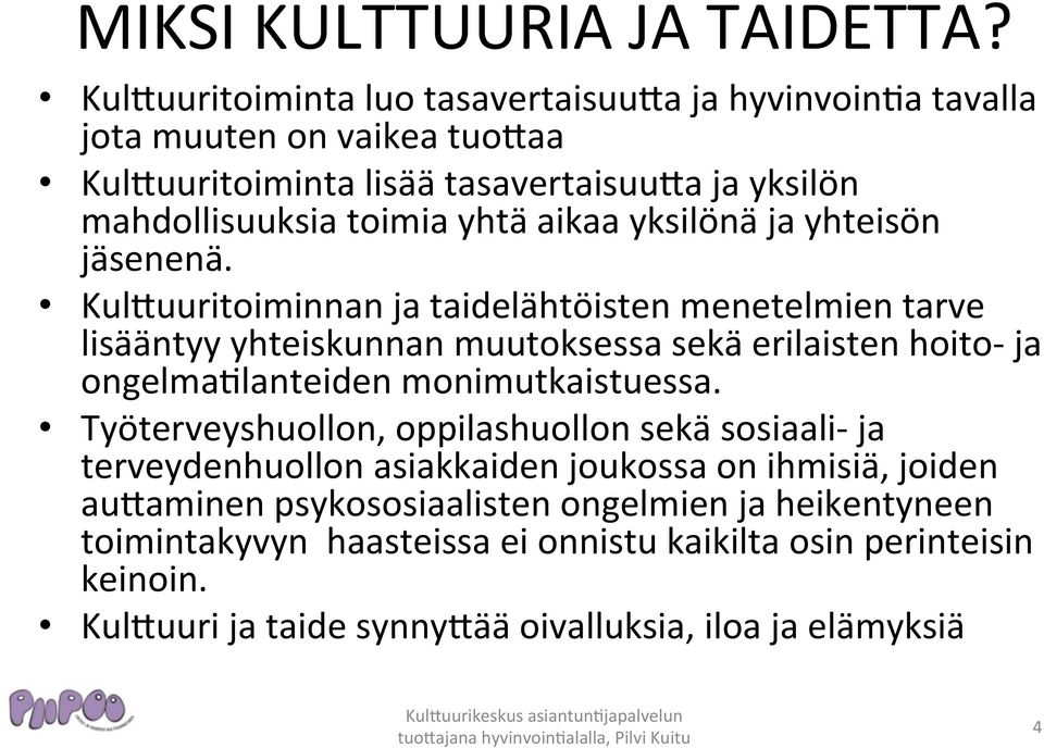 Kul%uuritoiminnan ja taidelähtöisten menetelmien tarve lisääntyy yhteiskunnan muutoksessa sekä erilaisten hoito- ja ongelma.lanteiden monimutkaistuessa.