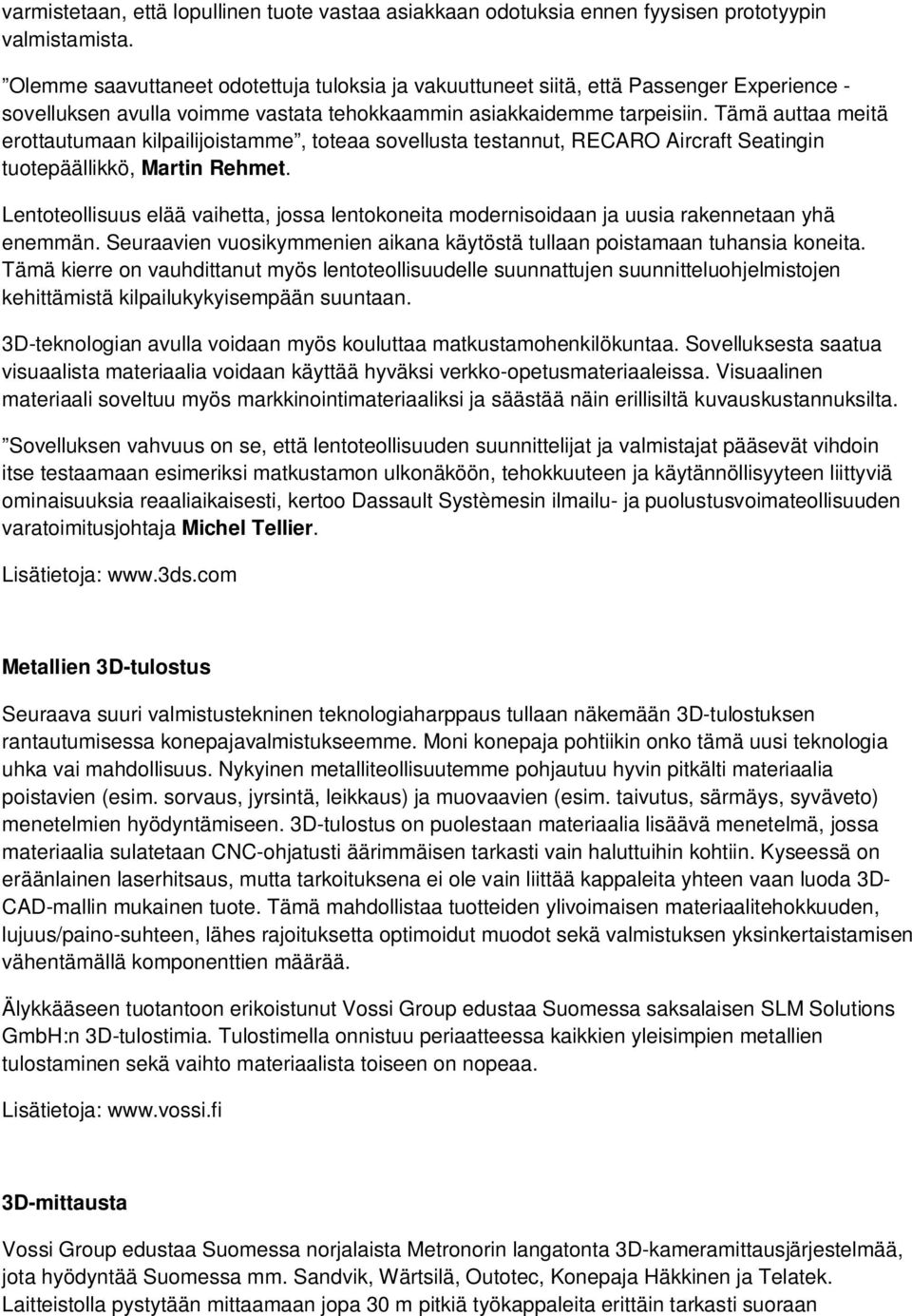 Tämä auttaa meitä erottautumaan kilpailijoistamme, toteaa sovellusta testannut, RECARO Aircraft Seatingin tuotepäällikkö, Martin Rehmet.