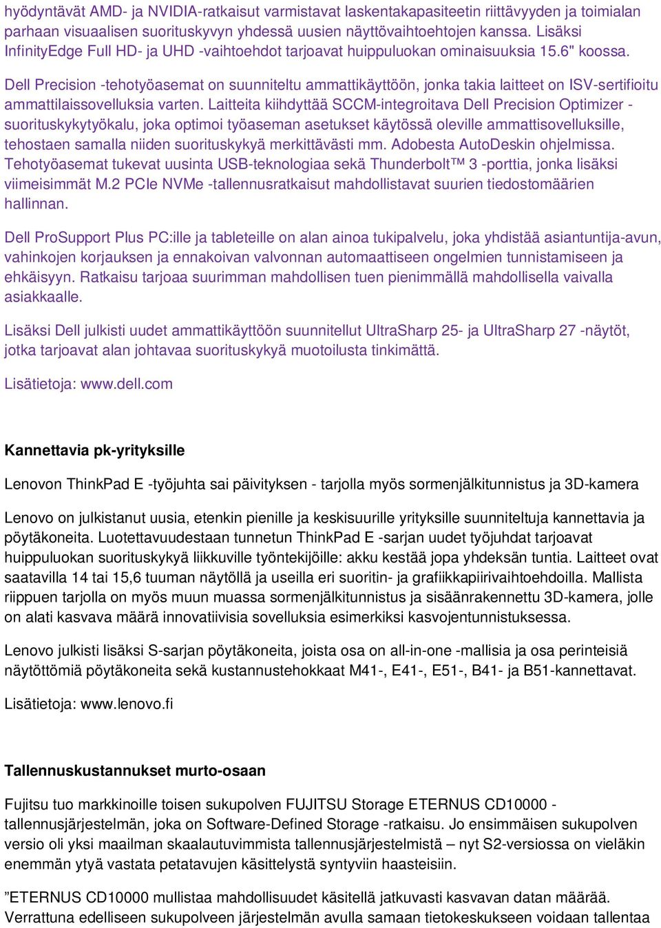 Dell Precision -tehotyöasemat on suunniteltu ammattikäyttöön, jonka takia laitteet on ISV-sertifioitu ammattilaissovelluksia varten.